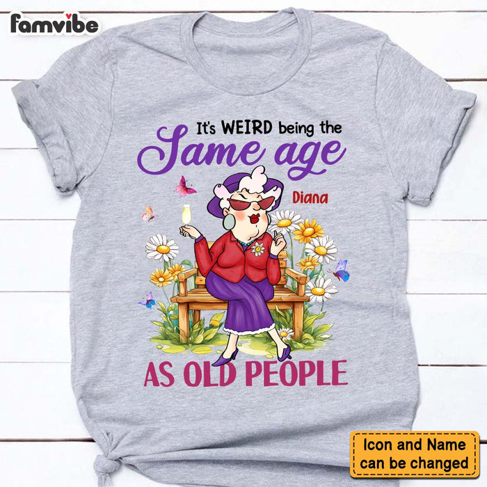 Personalized Gift For Old Woman It's Weird Being The Same Age Funny Shirt - Hoodie - Sweatshirt 31383 1