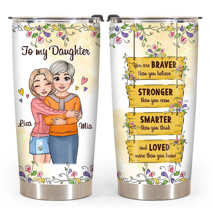 Personalized Gift for Daughter You Are Braver Steel Tumbler 25139 1