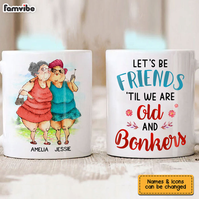 Personalized Gift For Senior Friend Let's Be Friends 'Til We're Old And Bonkers Mug 26380 1