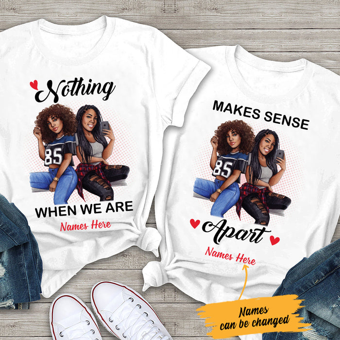 Personalized Nothing Makes Sense BWA Friends Couple T Shirt SB143 26O47 1