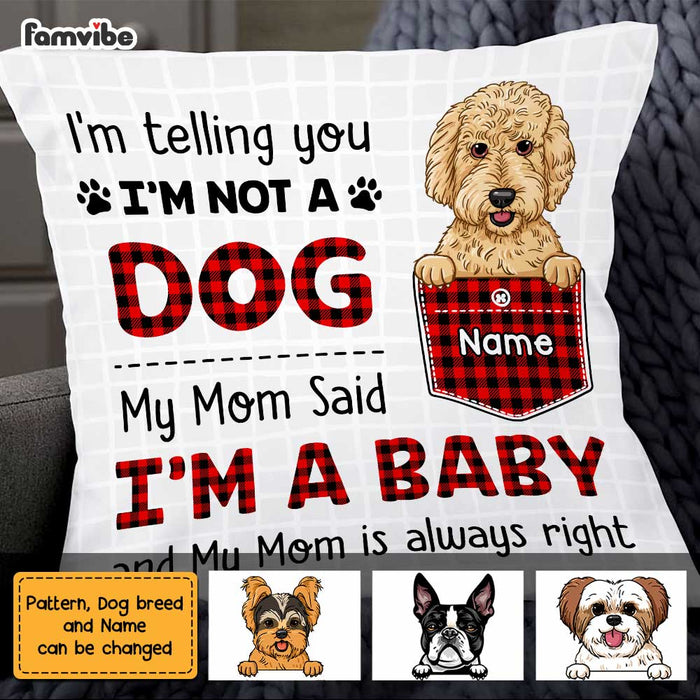 Personalized Dog Mom My Mom Said I'm A Baby Pillow FB231 67O47 1