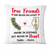 Personalized True Friends Long Distance Pillow SB215 30O47 1