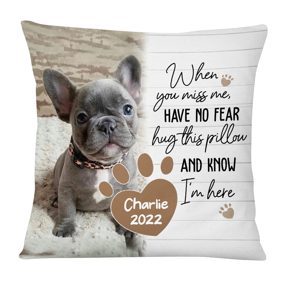Personalized Dog Memo When You Miss Me Have No Fear Pillow SB11 85O58