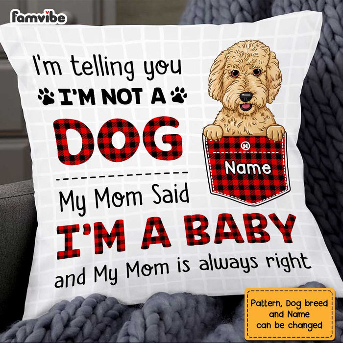 Personalized Dog Mom My Mom Said I'm A Baby Pillow FB231 67O47 1