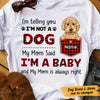 Personalized Dog Mom My Mom Said I'm A Baby T Shirt FB231 67O47 1