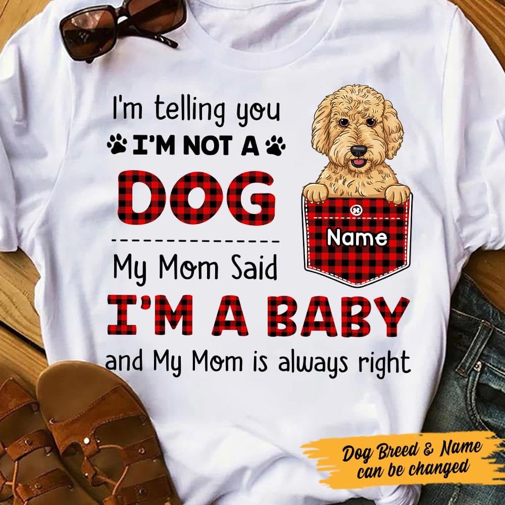 Personalized Dog Mom My Mom Said I'm A Baby T Shirt FB231 67O47
